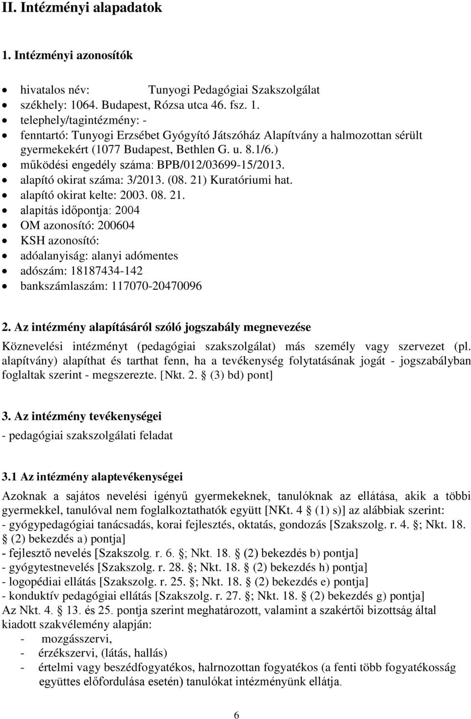 Kuratóriumi hat. alapító okirat kelte: 2003. 08. 21.