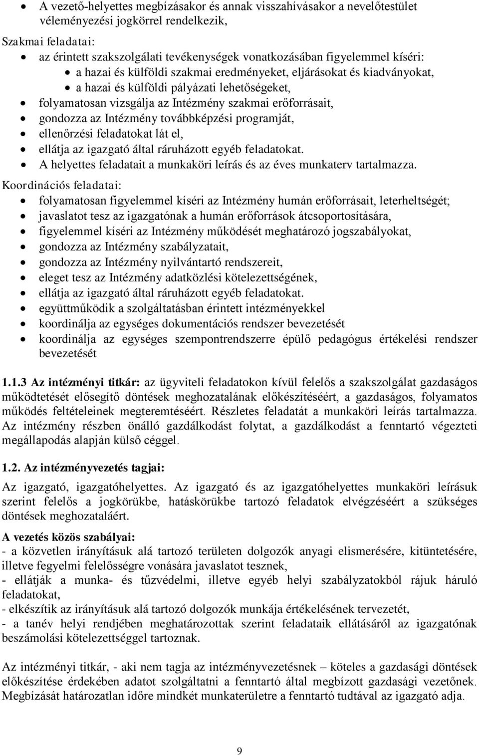 Intézmény továbbképzési programját, ellenőrzési feladatokat lát el, ellátja az igazgató által ráruházott egyéb feladatokat. A helyettes feladatait a munkaköri leírás és az éves munkaterv tartalmazza.