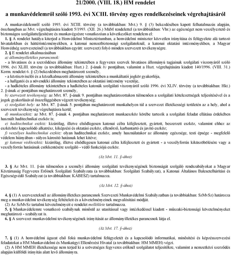 ) az egészséget nem veszélyeztető és biztonságos szolgálatteljesítésre és munkavégzésre vonatkozóan a következőket rendelem el: 1.