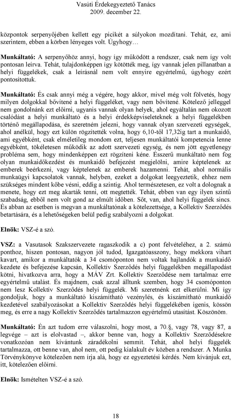 Tehát, tulajdonképpen így kötötték meg, így vannak jelen pillanatban a helyi függelékek, csak a leírásnál nem volt ennyire egyértelmű, úgyhogy ezért pontosítottuk.