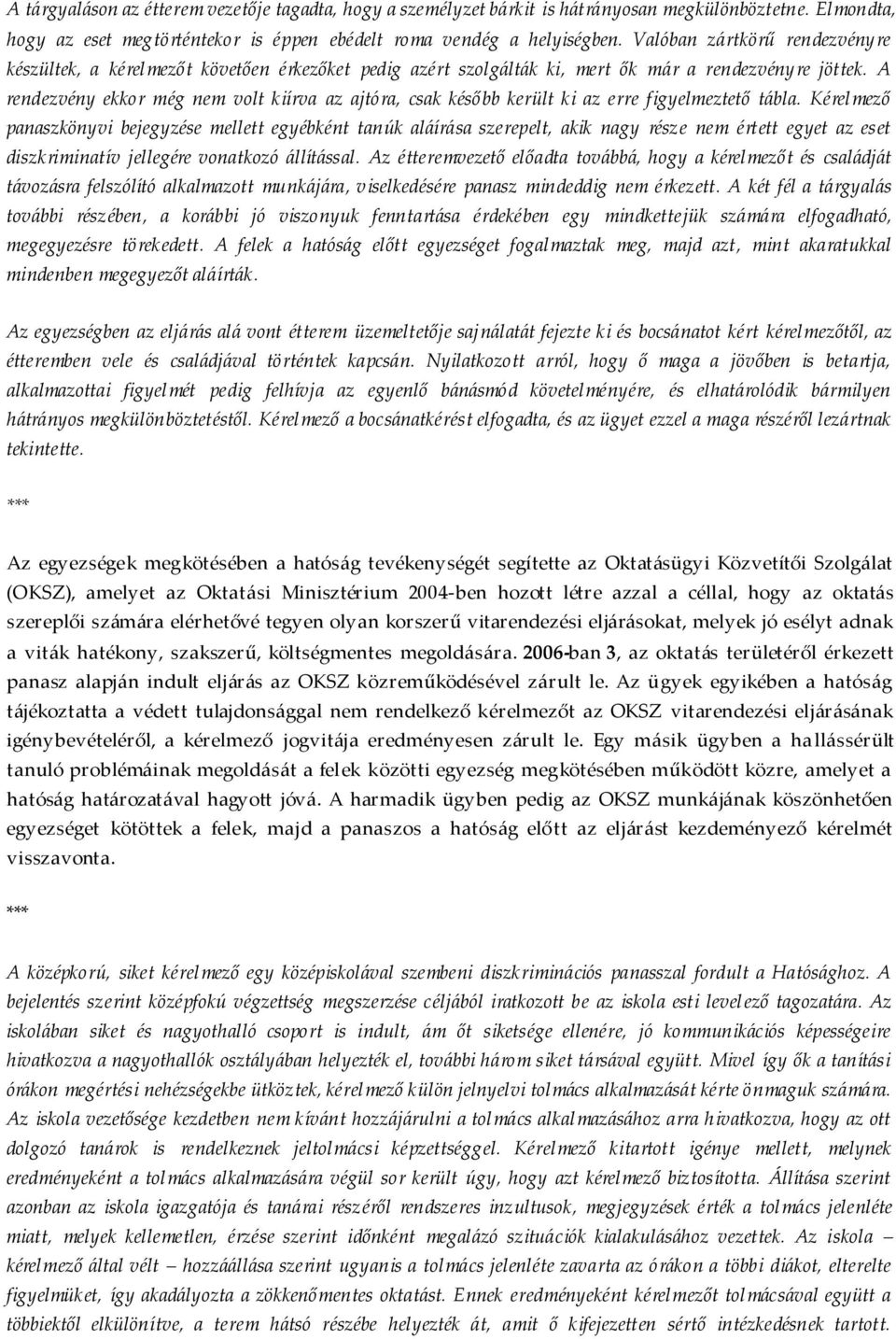 A rendezvény ekkor még nem volt kiírva az ajtóra, csak később került ki az erre figyelmeztető tábla.