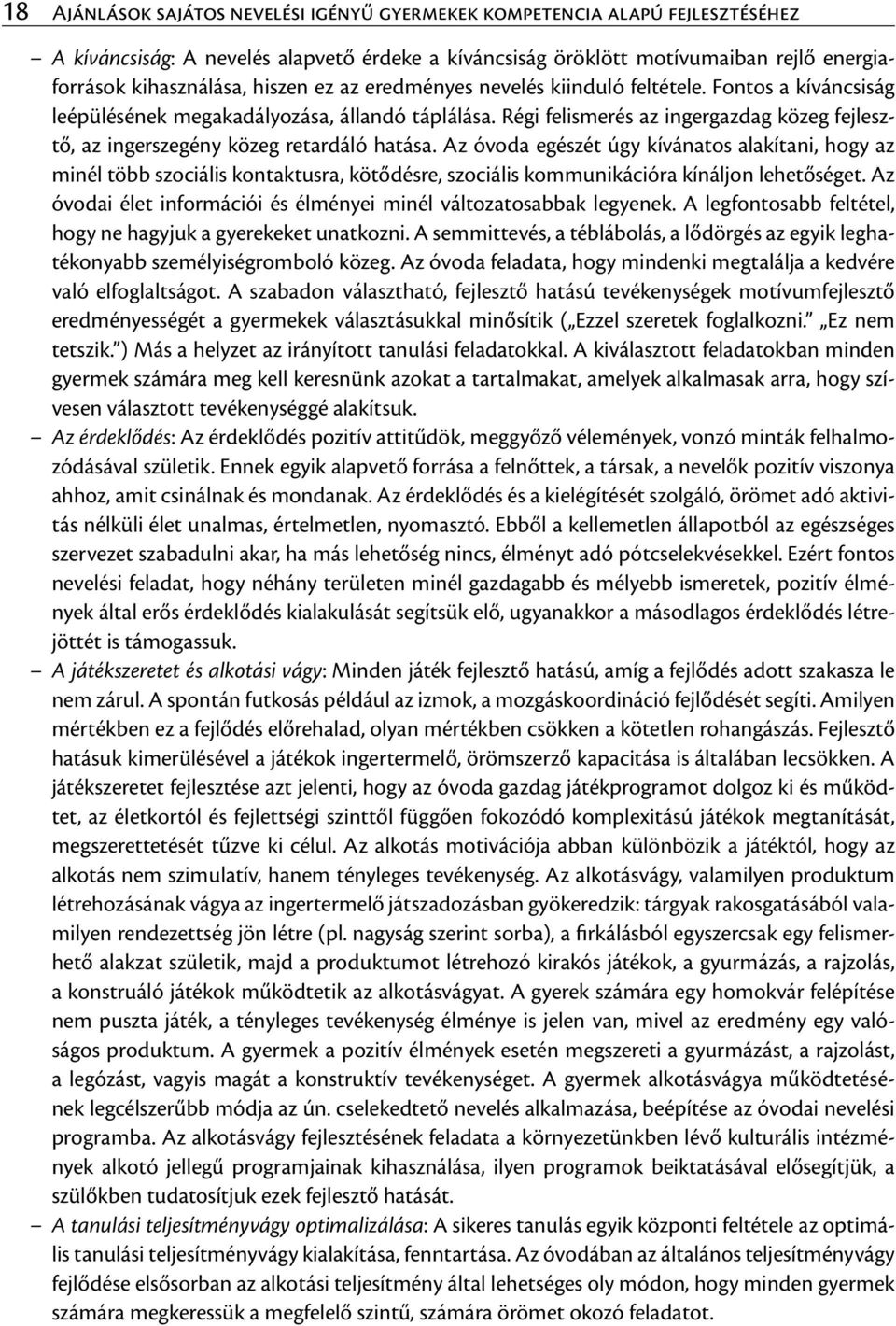 Régi felismerés az ingergazdag közeg fejlesztő, az ingerszegény közeg retardáló hatása.