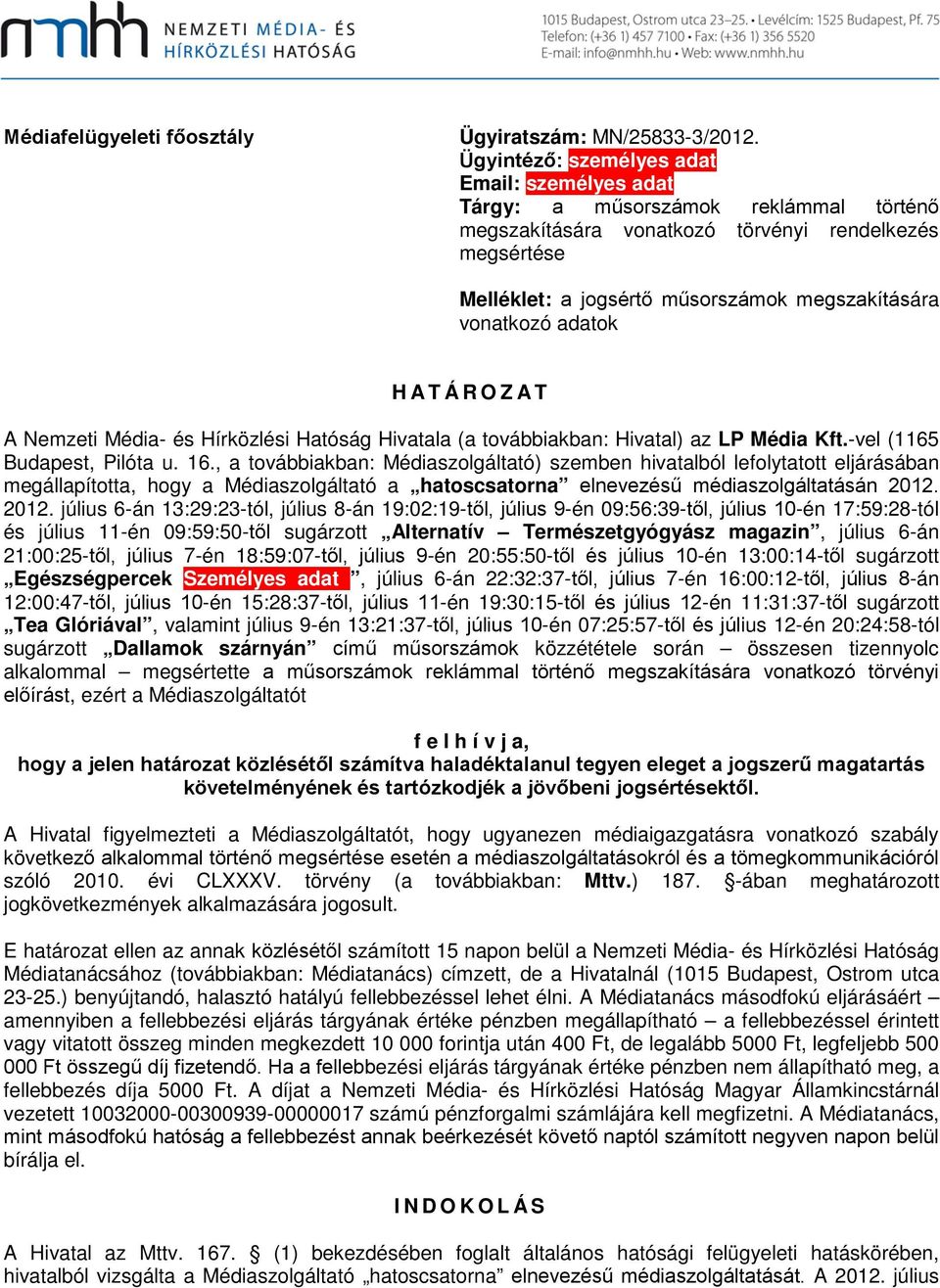 vonatkozó adatok HATÁROZAT A Nemzeti Média- és Hírközlési Hatóság Hivatala (a továbbiakban: Hivatal) az LP Média Kft.-vel (1165 Budapest, Pilóta u. 16.