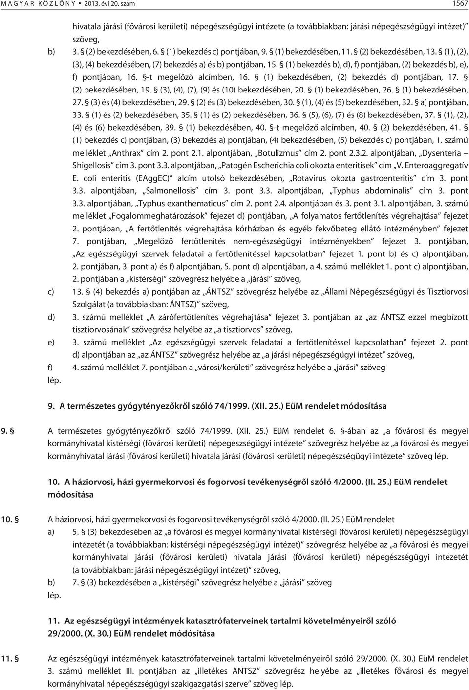 (1) bekezdés b), d), f) pontjában, (2) bekezdés b), e), f) pontjában, 16. -t megelõzõ alcímben, 16. (1) bekezdésében, (2) bekezdés d) pontjában, 17. (2) bekezdésében, 19.