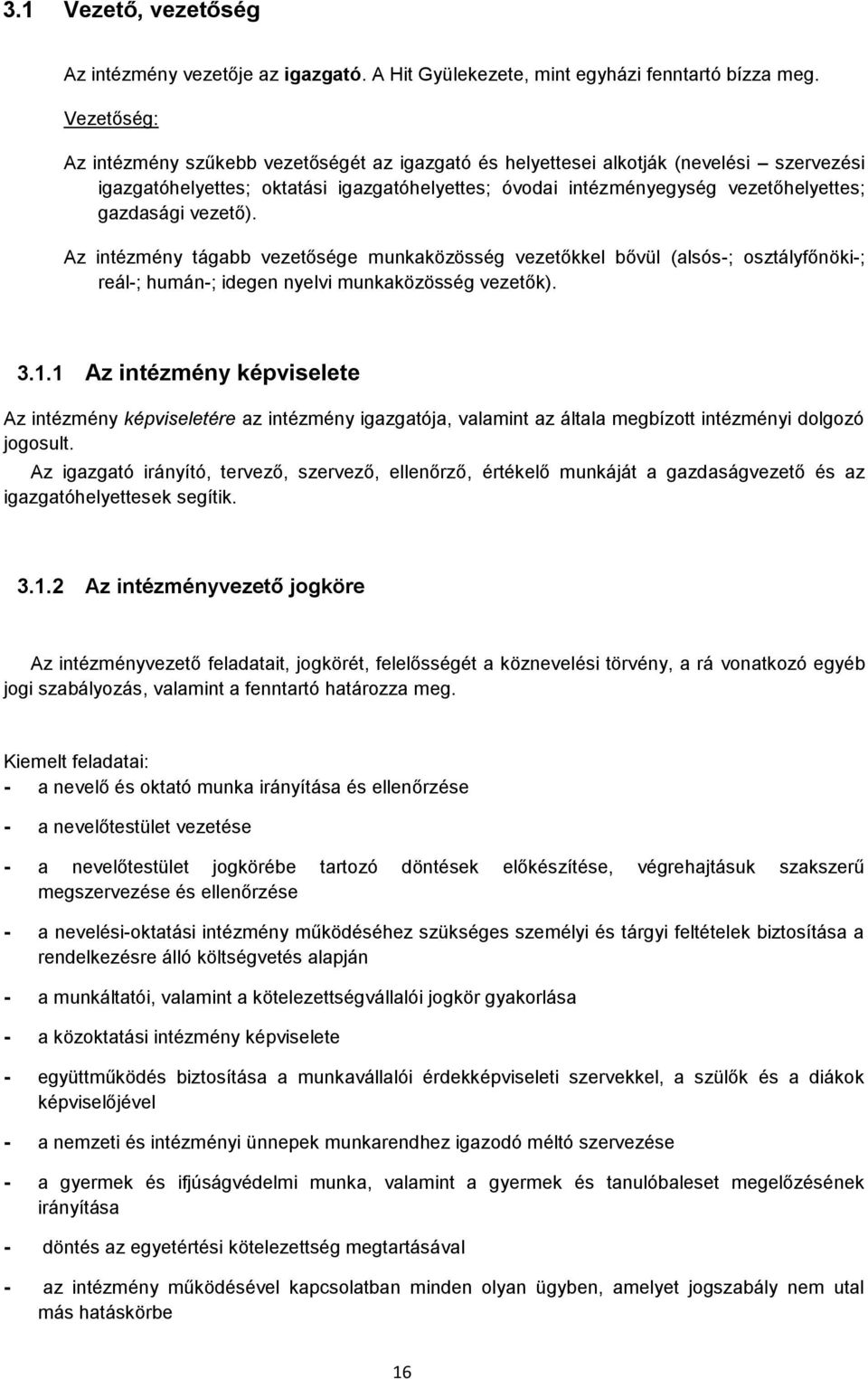 vezető). Az intézmény tágabb vezetősége munkaközösség vezetőkkel bővül (alsós-; osztályfőnöki-; reál-; humán-; idegen nyelvi munkaközösség vezetők). 3.1.