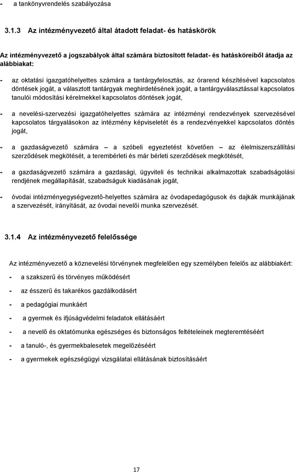 számára a tantárgyfelosztás, az órarend készítésével kapcsolatos döntések jogát, a választott tantárgyak meghirdetésének jogát, a tantárgyválasztással kapcsolatos tanulói módosítási kérelmekkel