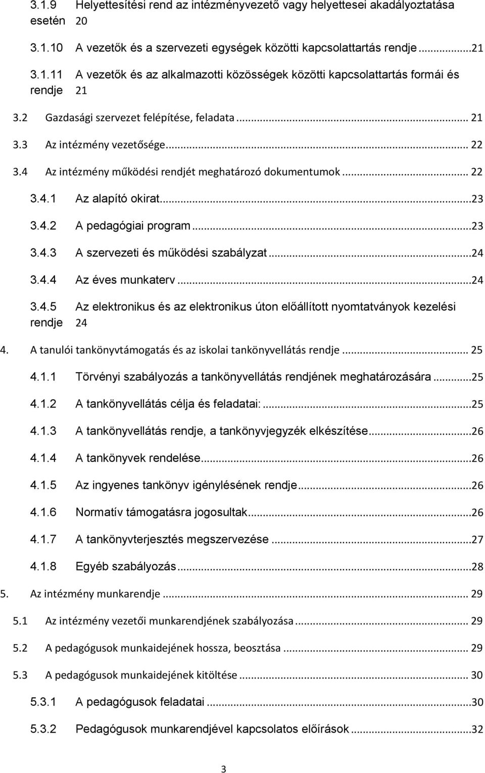 ..23 3.4.3 A szervezeti és működési szabályzat...24 3.4.4 Az éves munkaterv...24 3.4.5 Az elektronikus és az elektronikus úton előállított nyomtatványok kezelési rendje 24 4.