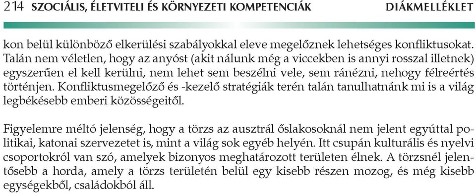 Konfliktusmegelőző és -kezelő stratégiák terén talán tanulhatnánk mi is a világ legbékésebb emberi közösségeitől.