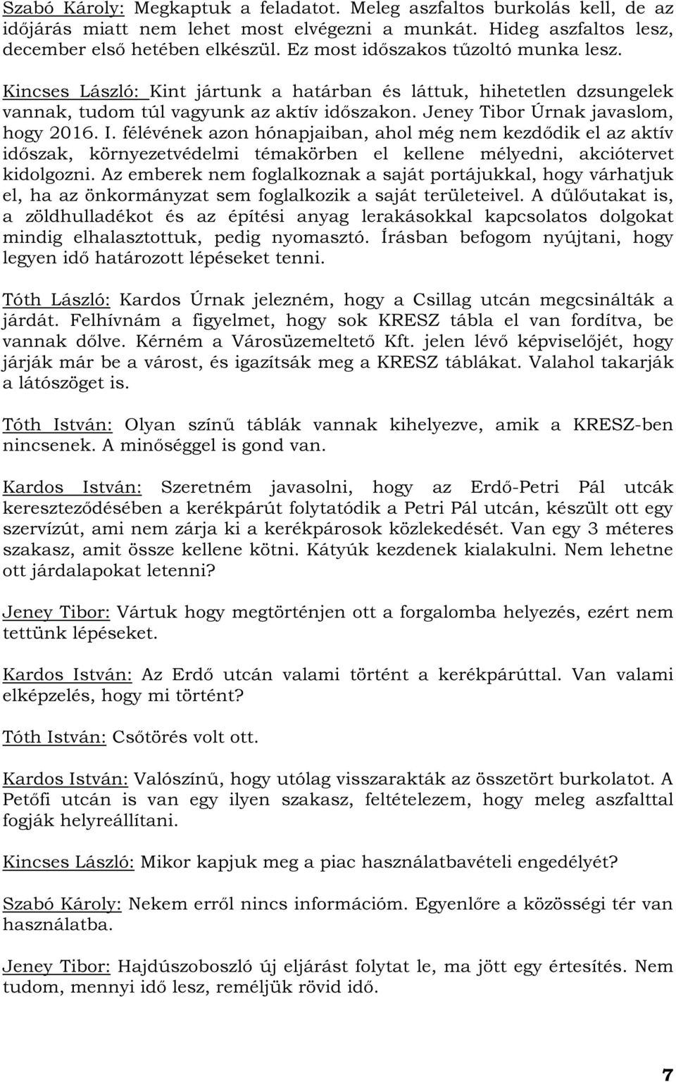 félévének azon hónapjaiban, ahol még nem kezdődik el az aktív időszak, környezetvédelmi témakörben el kellene mélyedni, akciótervet kidolgozni.