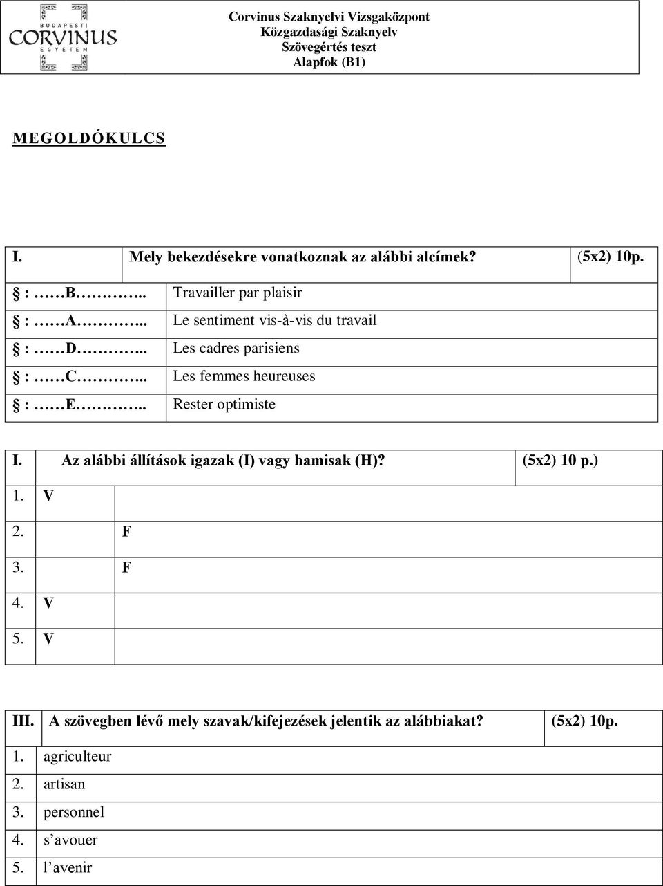 . Les femmes heureuses : E.. Rester optimiste I. Az alábbi állítások igazak (I) vagy hamisak (H)? (5x2) 10 p.) 1. V 2.