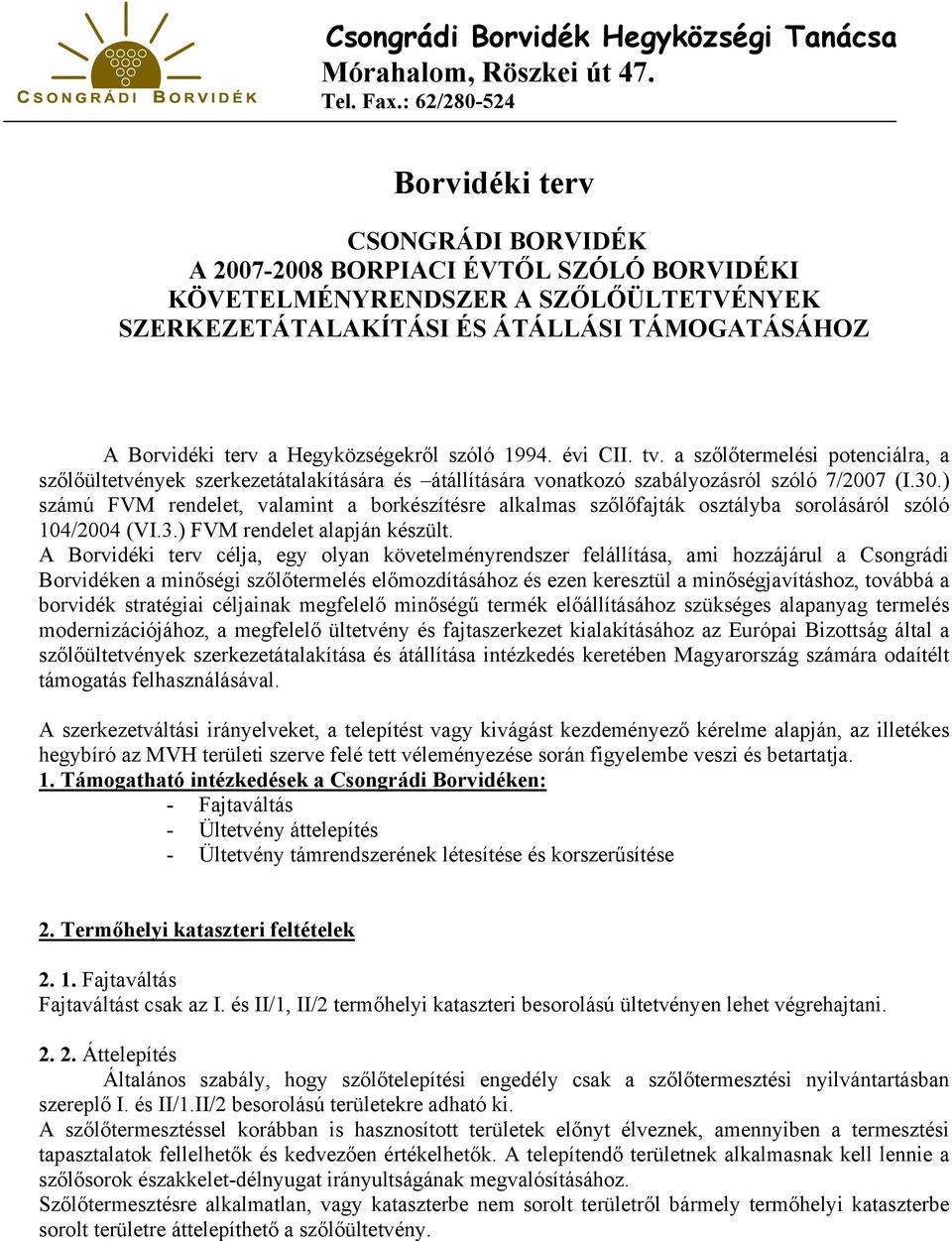 Hegyközségekről szóló 1994. évi CII. tv. a szőlőtermelési potenciálra, a szőlőültetvények szerkezetátalakítására és átállítására vonatkozó szabályozásról szóló 7/2007 (I.30.