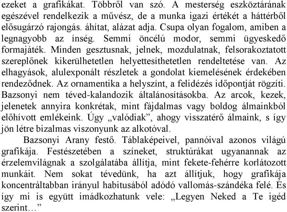 Minden gesztusnak, jelnek, mozdulatnak, felsorakoztatott szereplőnek kikerülhetetlen helyettesíthetetlen rendeltetése van.