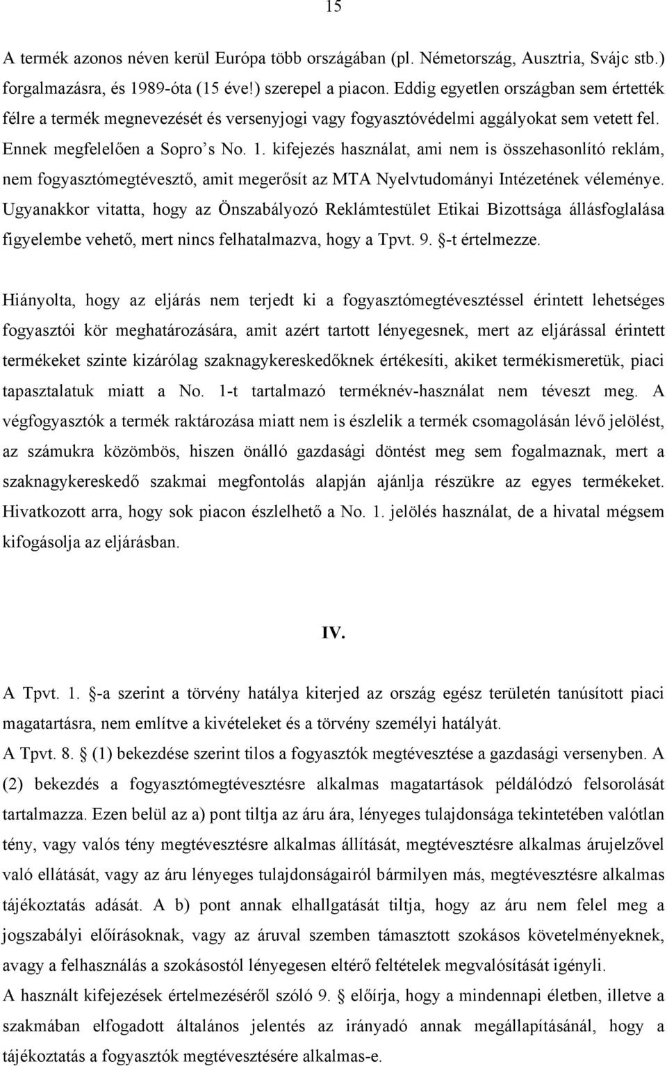 kifejezés használat, ami nem is összehasonlító reklám, nem fogyasztómegtévesztő, amit megerősít az MTA Nyelvtudományi Intézetének véleménye.