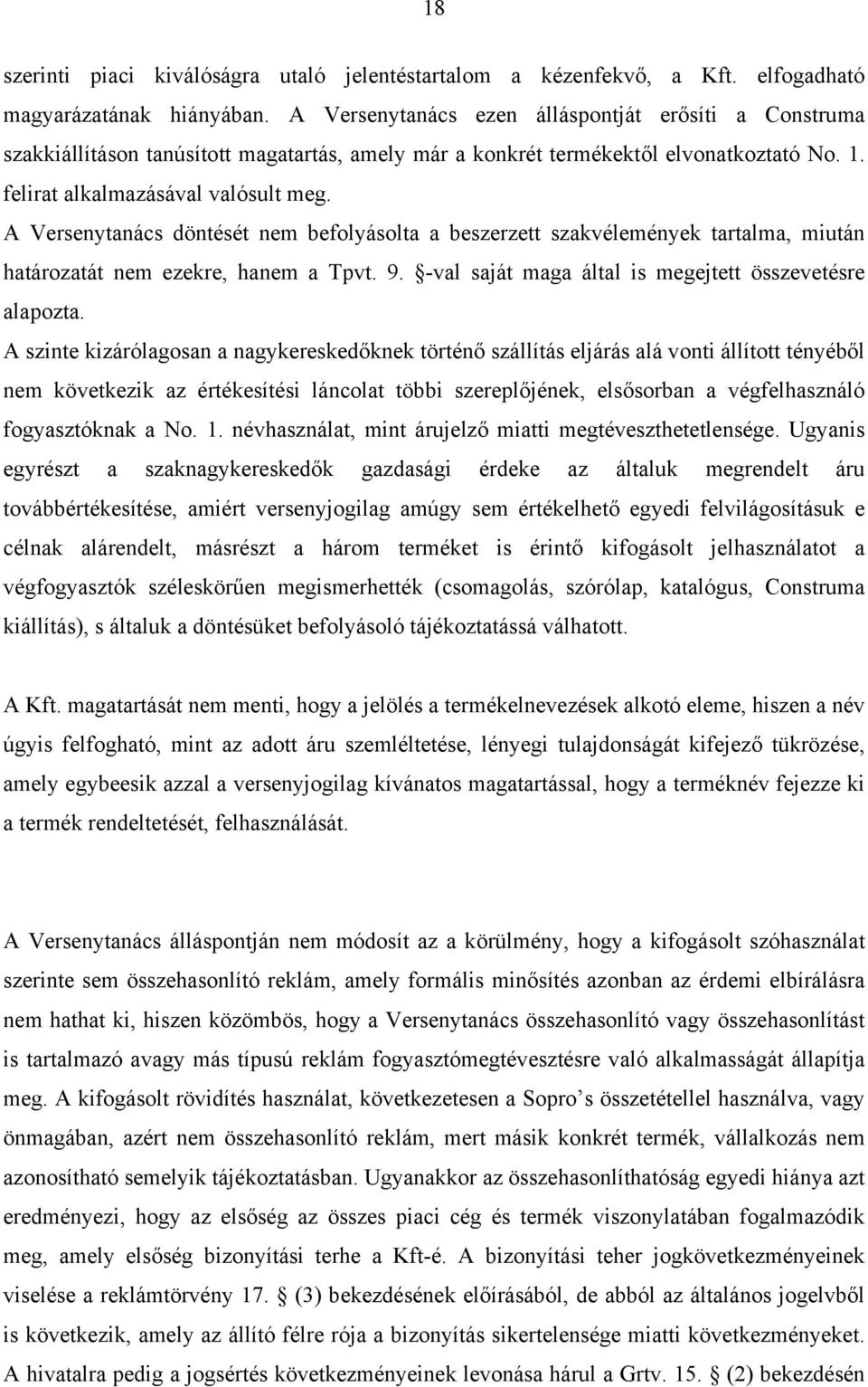 A Versenytanács döntését nem befolyásolta a beszerzett szakvélemények tartalma, miután határozatát nem ezekre, hanem a Tpvt. 9. -val saját maga által is megejtett összevetésre alapozta.