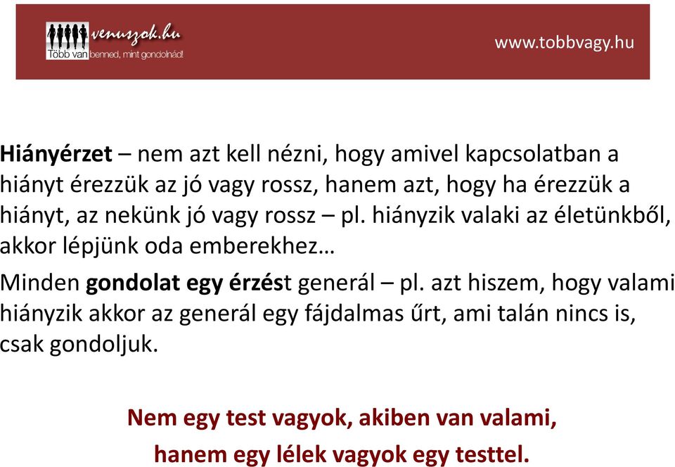 hiányzik valaki az életünkből, akkor lépjünk oda emberekhez Minden gondolat egy érzéstgenerál pl.