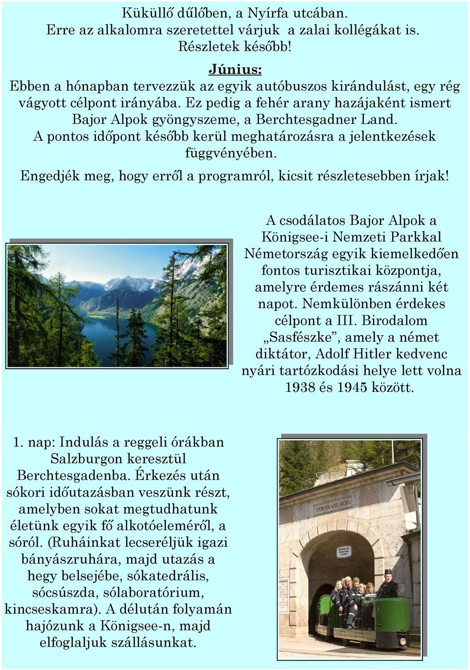 A pontos időpont később kerül meghatározásra a jelentkezések függvényében. Engedjék meg, hogy erről a programról, kicsit részletesebben írjak!