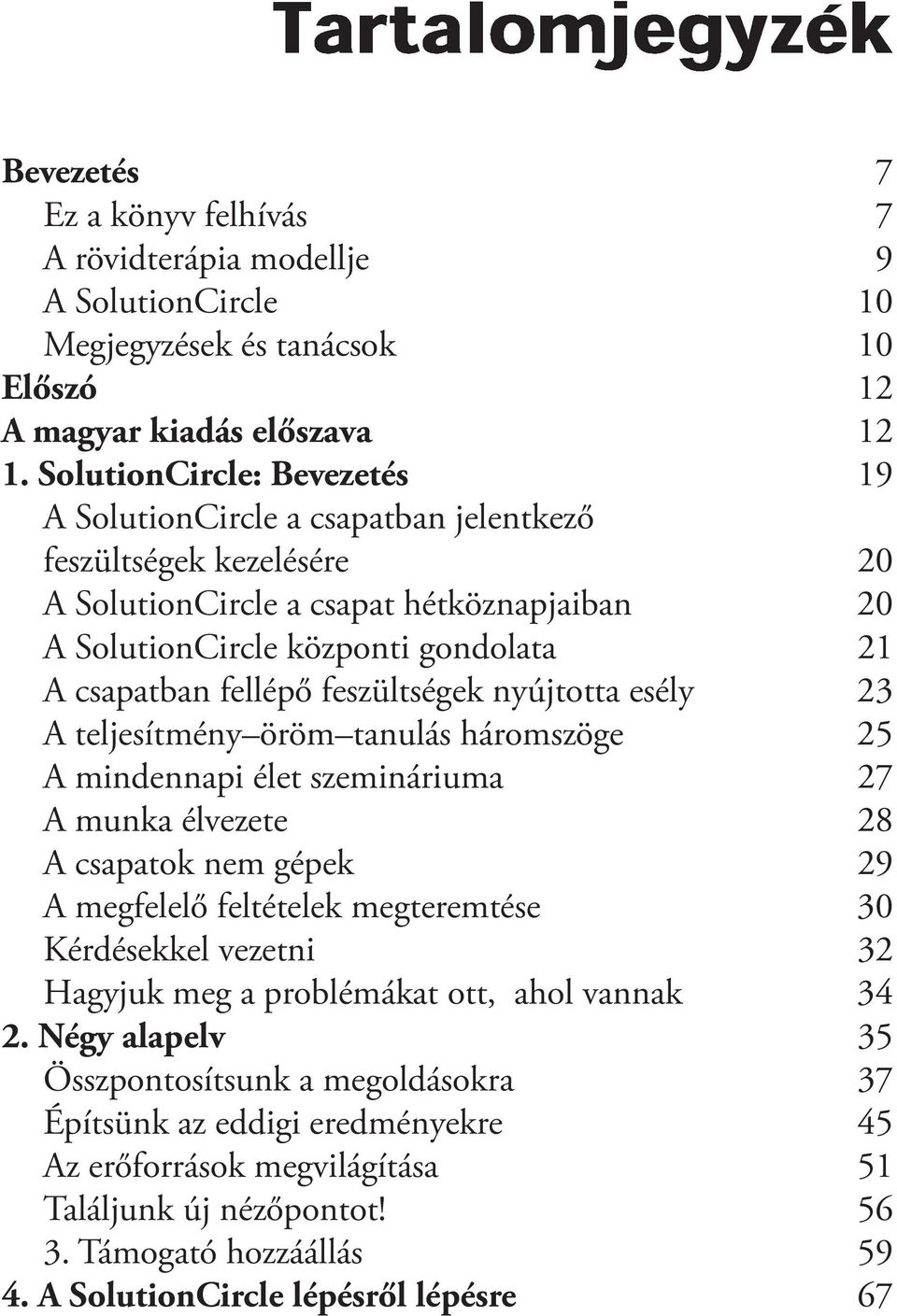 feszültségek nyújtotta esély 23 A teljesítmény öröm tanulás háromszöge 25 A mindennapi élet szemináriuma 27 A munka élvezete 28 A csapatok nem gépek 29 A megfelelő feltételek megteremtése 30