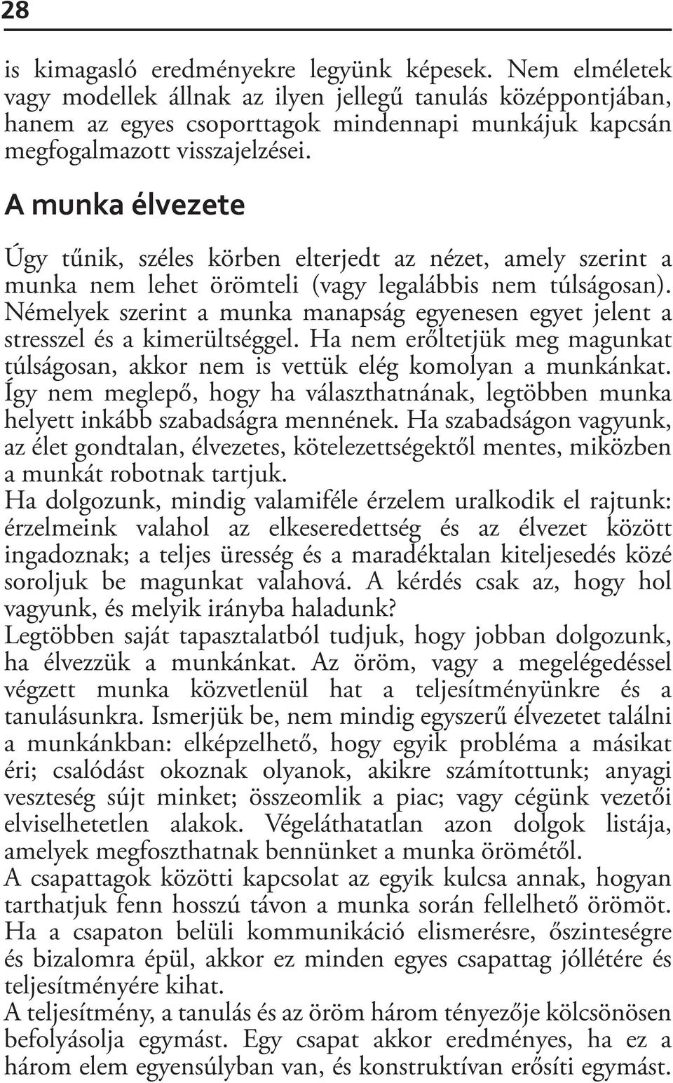 A munka élvezete Úgy tűnik, széles körben elterjedt az nézet, amely szerint a munka nem lehet örömteli (vagy legalábbis nem túlságosan).