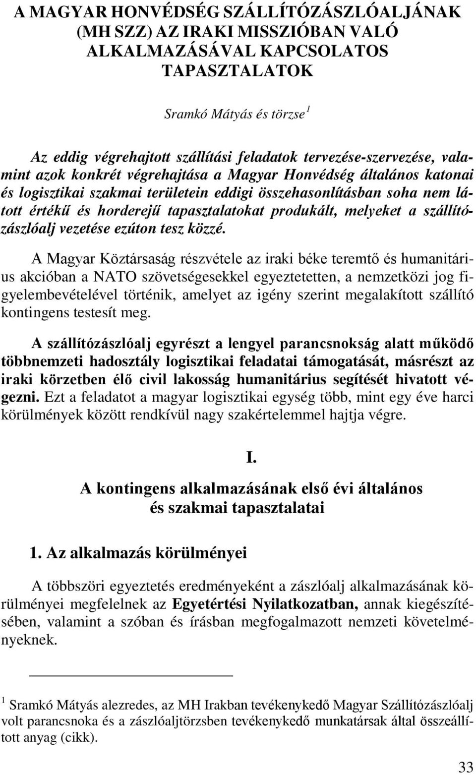 tapasztalatokat produkált, melyeket a szállítózászlóalj vezetése ezúton tesz közzé.
