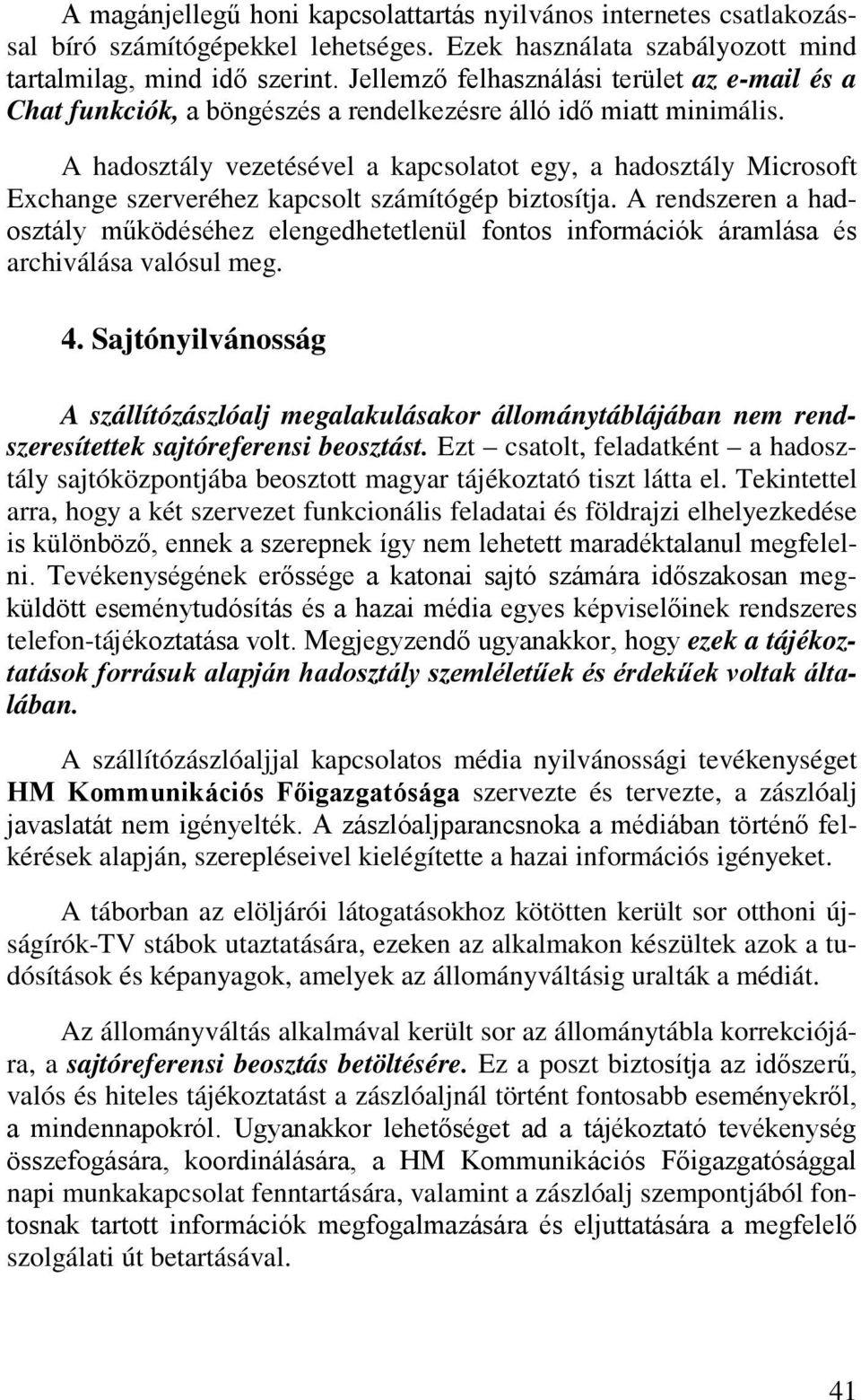 A hadosztály vezetésével a kapcsolatot egy, a hadosztály Microsoft Exchange szerveréhez kapcsolt számítógép biztosítja.