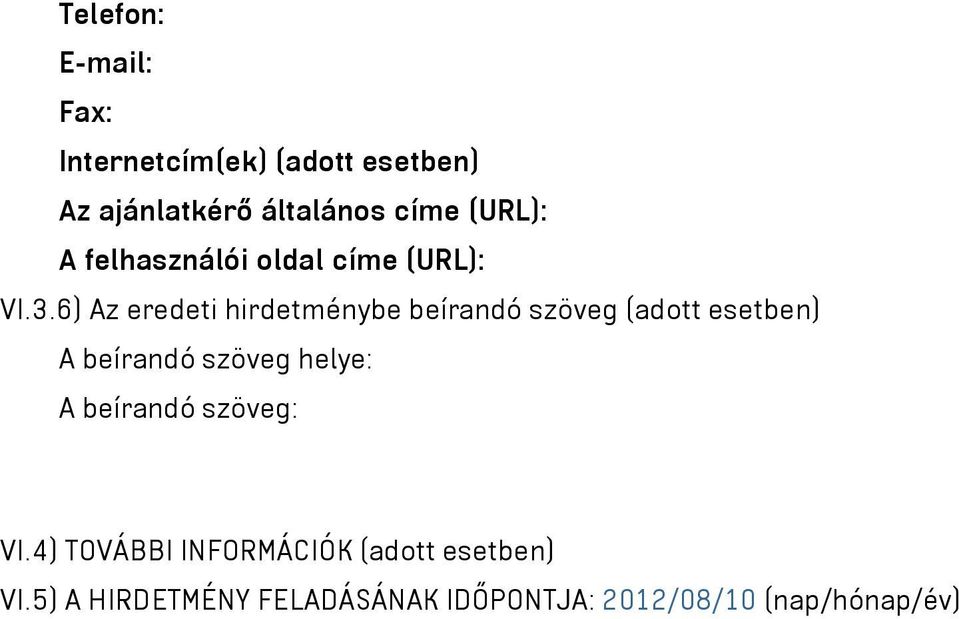 6) Az eredeti hirdetménybe beírandó szöveg (adott esetben) A beírandó szöveg helye: A