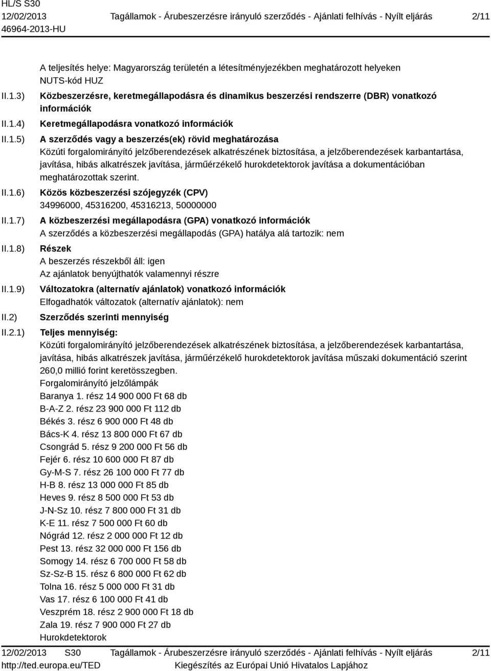 forgalomirányító jelzőberendezések alkatrészének biztosítása, a jelzőberendezések karbantartása, javítása, hibás alkatrészek javítása, járműérzékelő hurokdetektorok javítása a dokumentációban