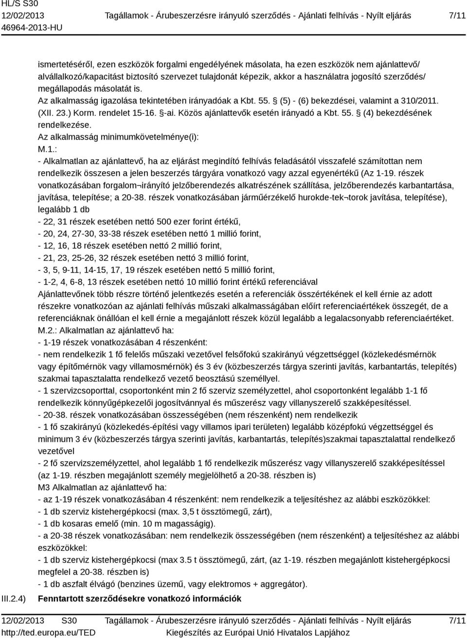 szerződés/ megállapodás másolatát is. Az alkalmasság igazolása tekintetében irányadóak a Kbt. 55. (5) - (6) bekezdései, valamint a 310/2011. (XII. 23.) Korm. rendelet 15-16. -ai.