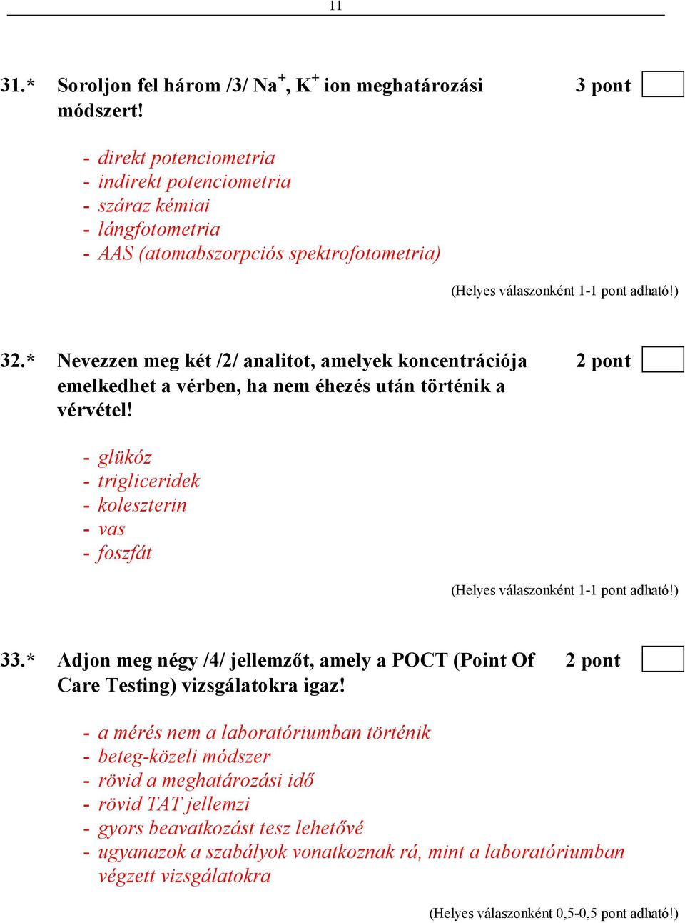 * Nevezzen meg két /2/ analitot, amelyek koncentrációja 2 pont emelkedhet a vérben, ha nem éhezés után történik a vérvétel!