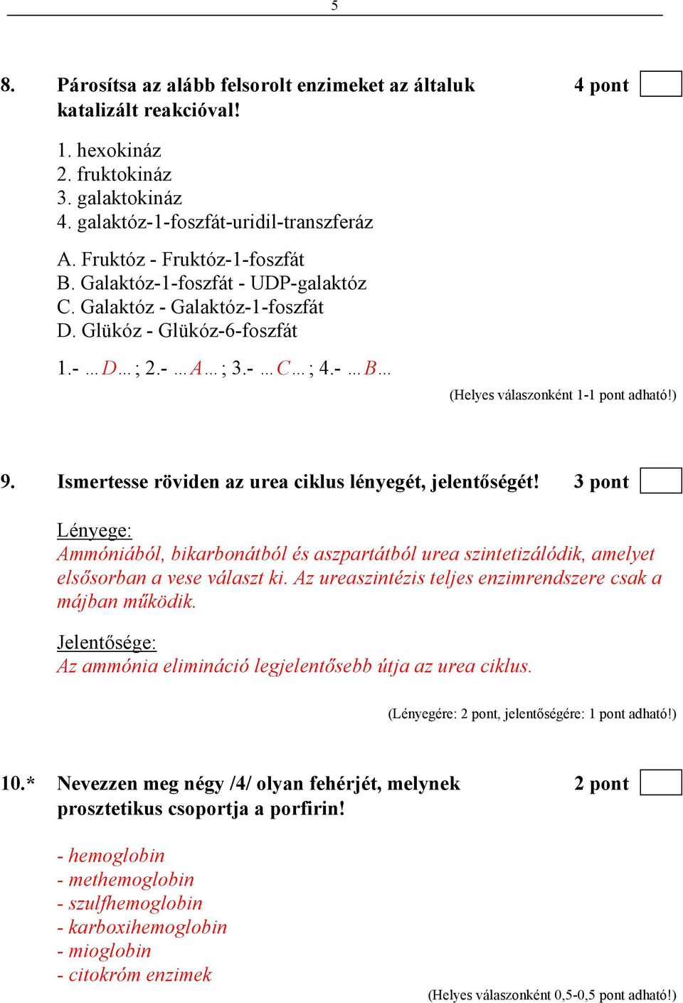 Ismertesse röviden az urea ciklus lényegét, jelentıségét! 3 pont Lényege: Ammóniából, bikarbonátból és aszpartátból urea szintetizálódik, amelyet elsısorban a vese választ ki.