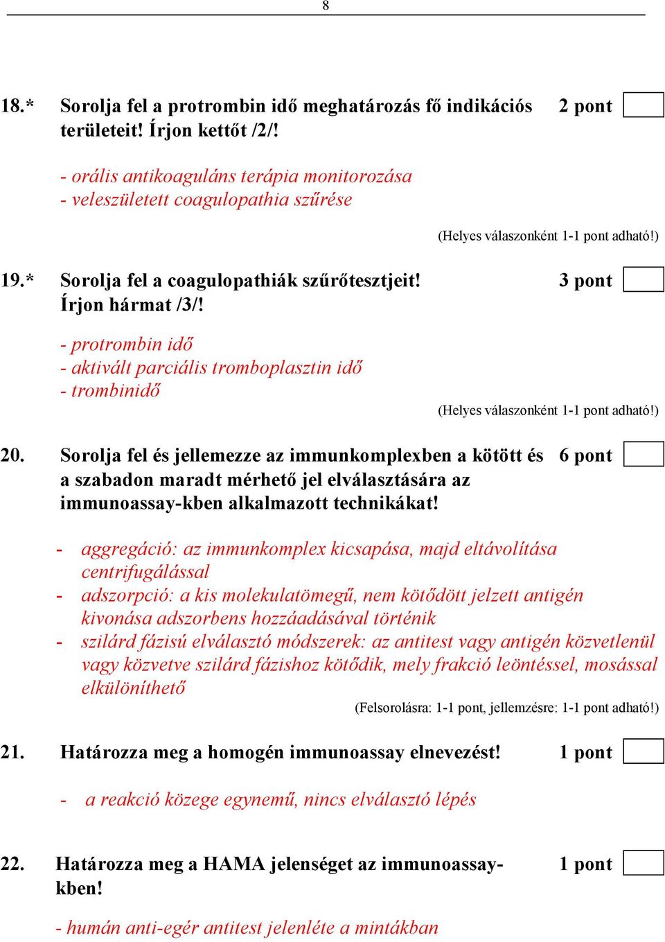 Sorolja fel és jellemezze az immunkomplexben a kötött és 6 pont a szabadon maradt mérhetı jel elválasztására az immunoassay-kben alkalmazott technikákat!