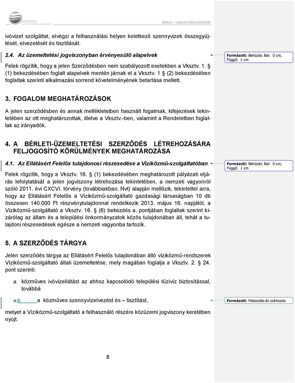 1 (2) bekezdésében foglaltak szerinti alkalmazási sorrend követelményének betartása mellett. Formázott: Behúzás: Bal: 0 cm, Függő: 1 cm 3.