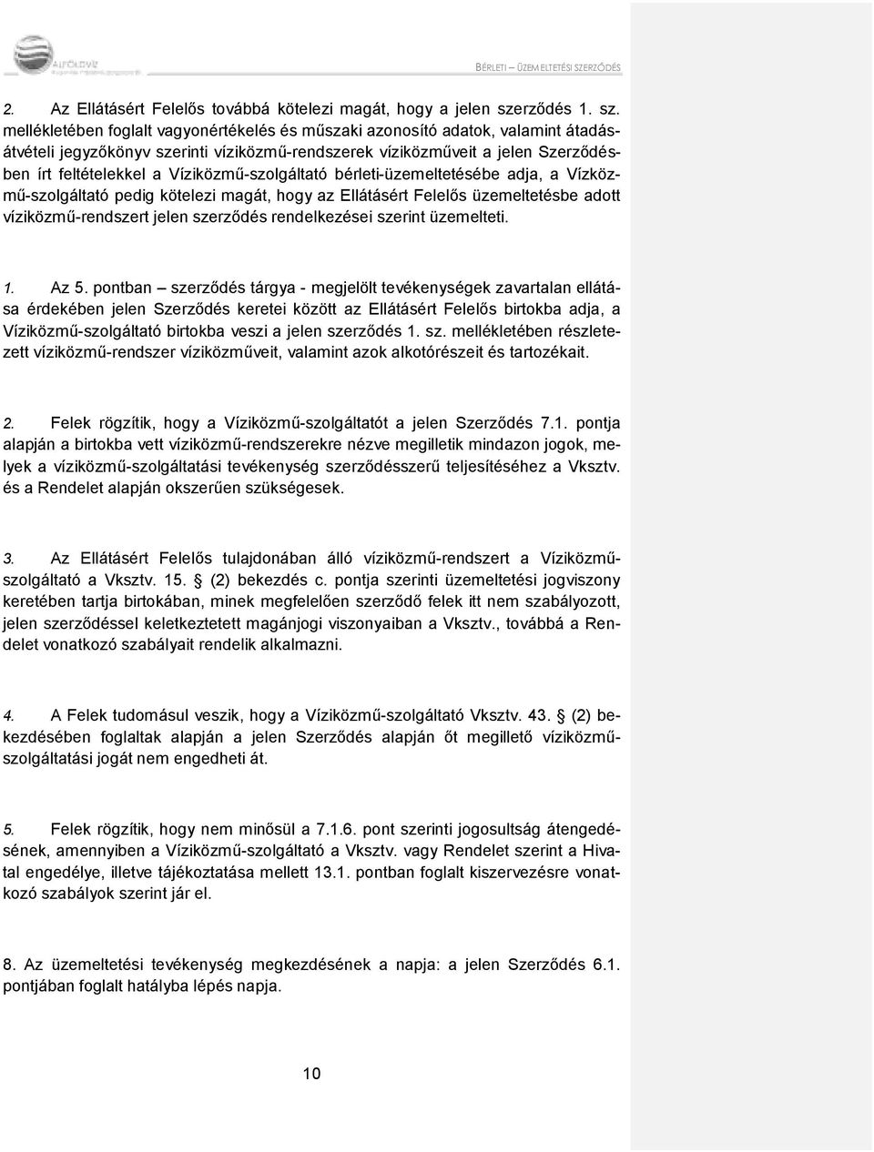 mellékletében foglalt vagyonértékelés és műszaki azonosító adatok, valamint átadásátvételi jegyzőkönyv szerinti víziközmű-rendszerek víziközműveit a jelen Szerződésben írt feltételekkel a