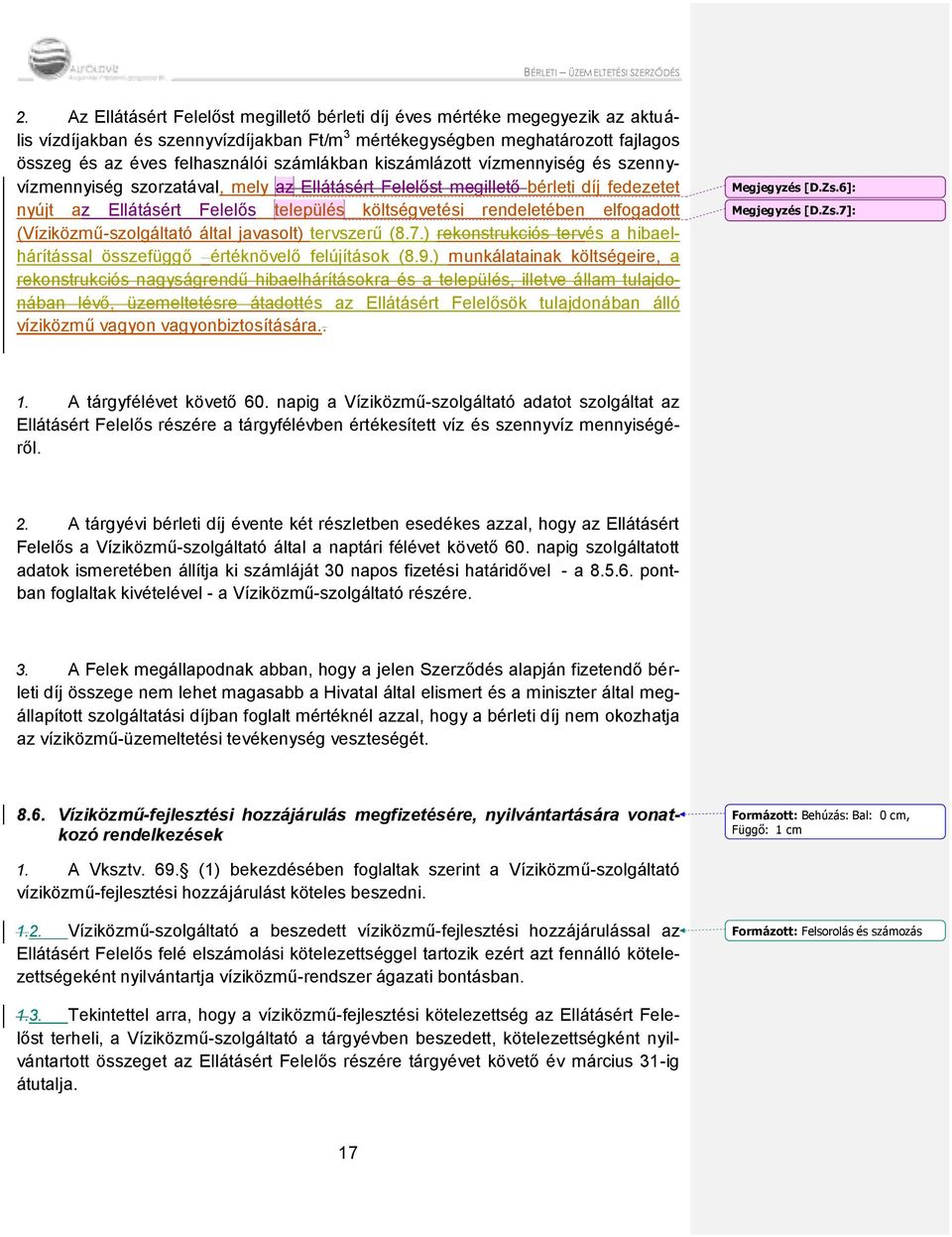 számlákban kiszámlázott vízmennyiség és szennyvízmennyiség szorzatával, mely az Ellátásért Felelőst megillető bérleti díj fedezetet nyújt az Ellátásért Felelős település költségvetési rendeletében