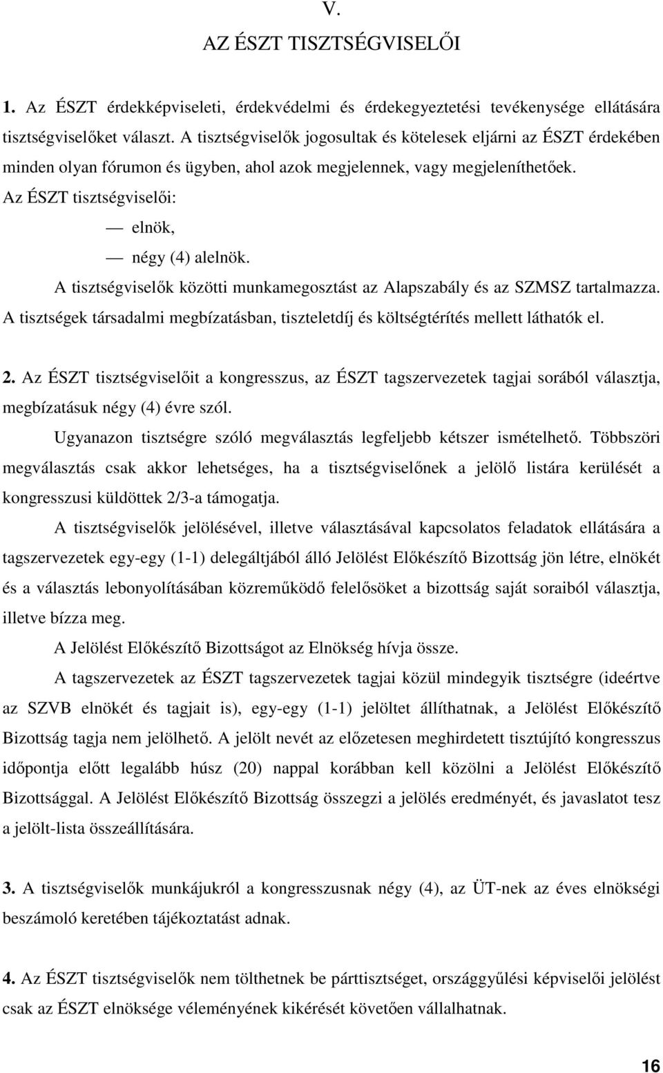 A tisztségviselők közötti munkamegosztást az Alapszabály és az SZMSZ tartalmazza. A tisztségek társadalmi megbízatásban, tiszteletdíj és költségtérítés mellett láthatók el. 2.