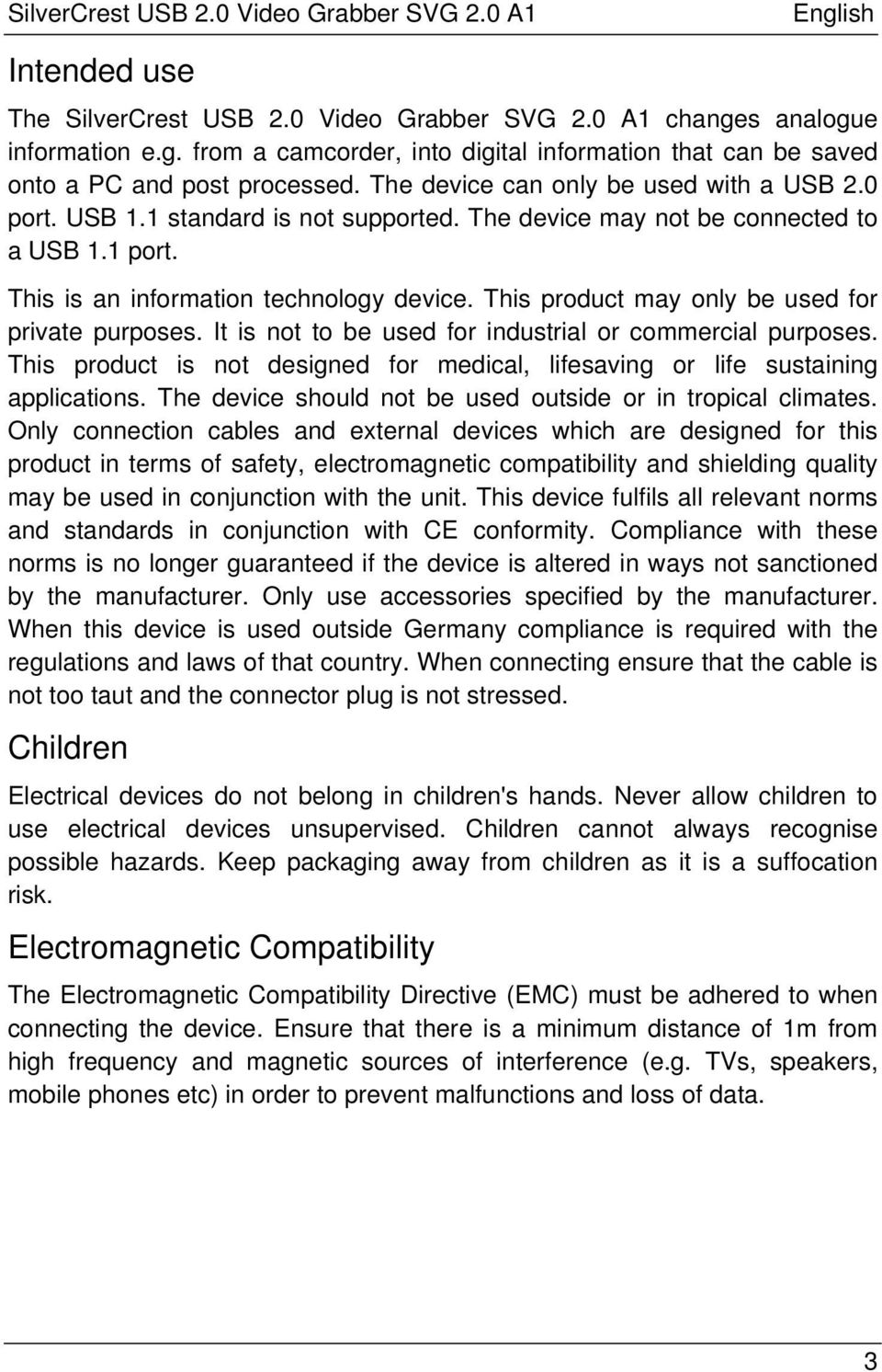 This product may only be used for private purposes. It is not to be used for industrial or commercial purposes. This product is not designed for medical, lifesaving or life sustaining applications.