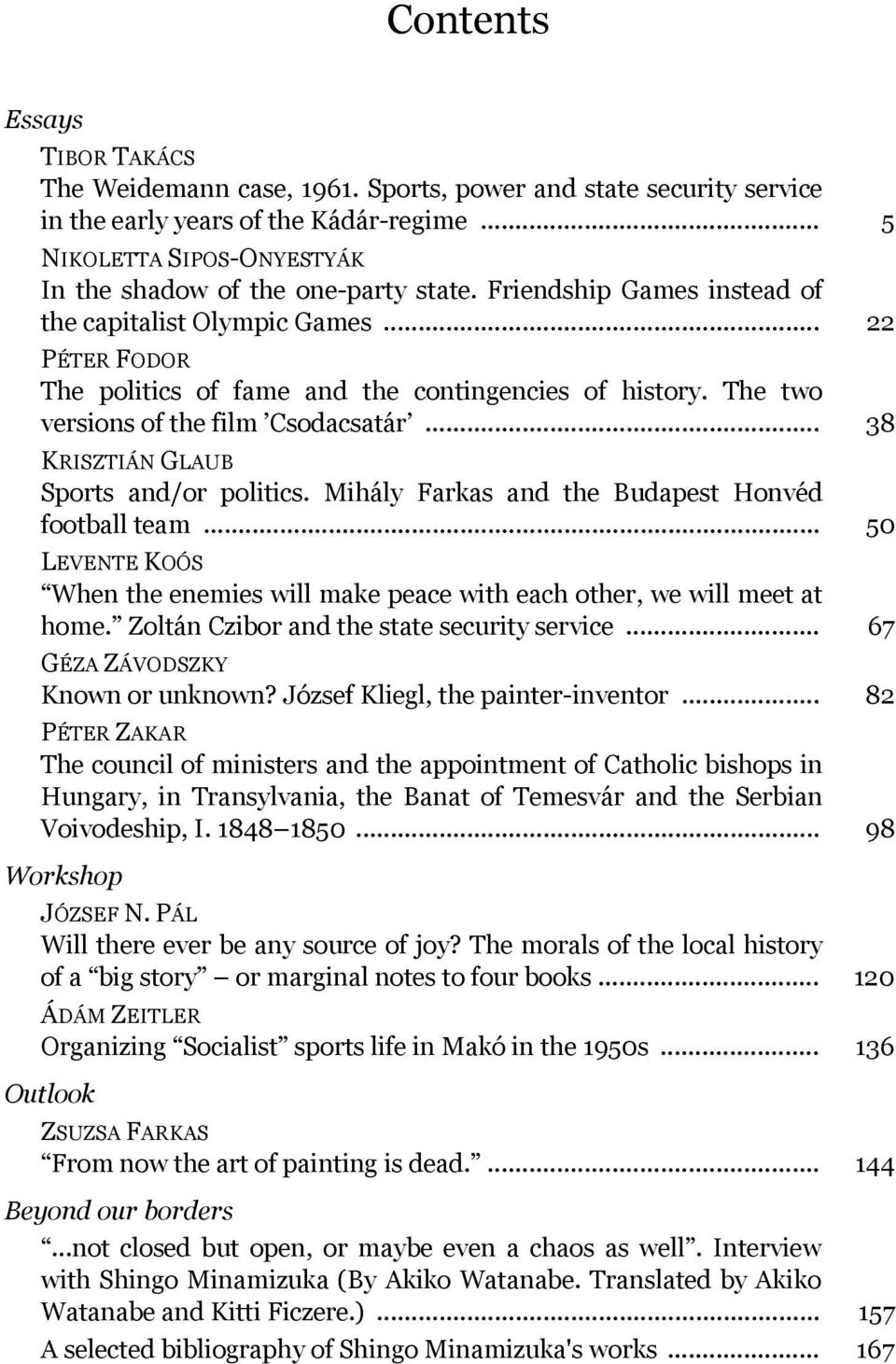 The two versions of the film Csodacsatár... 38 KRISZTIÁN GLAUB Sports and/or politics. Mihály Farkas and the Budapest Honvéd football team.