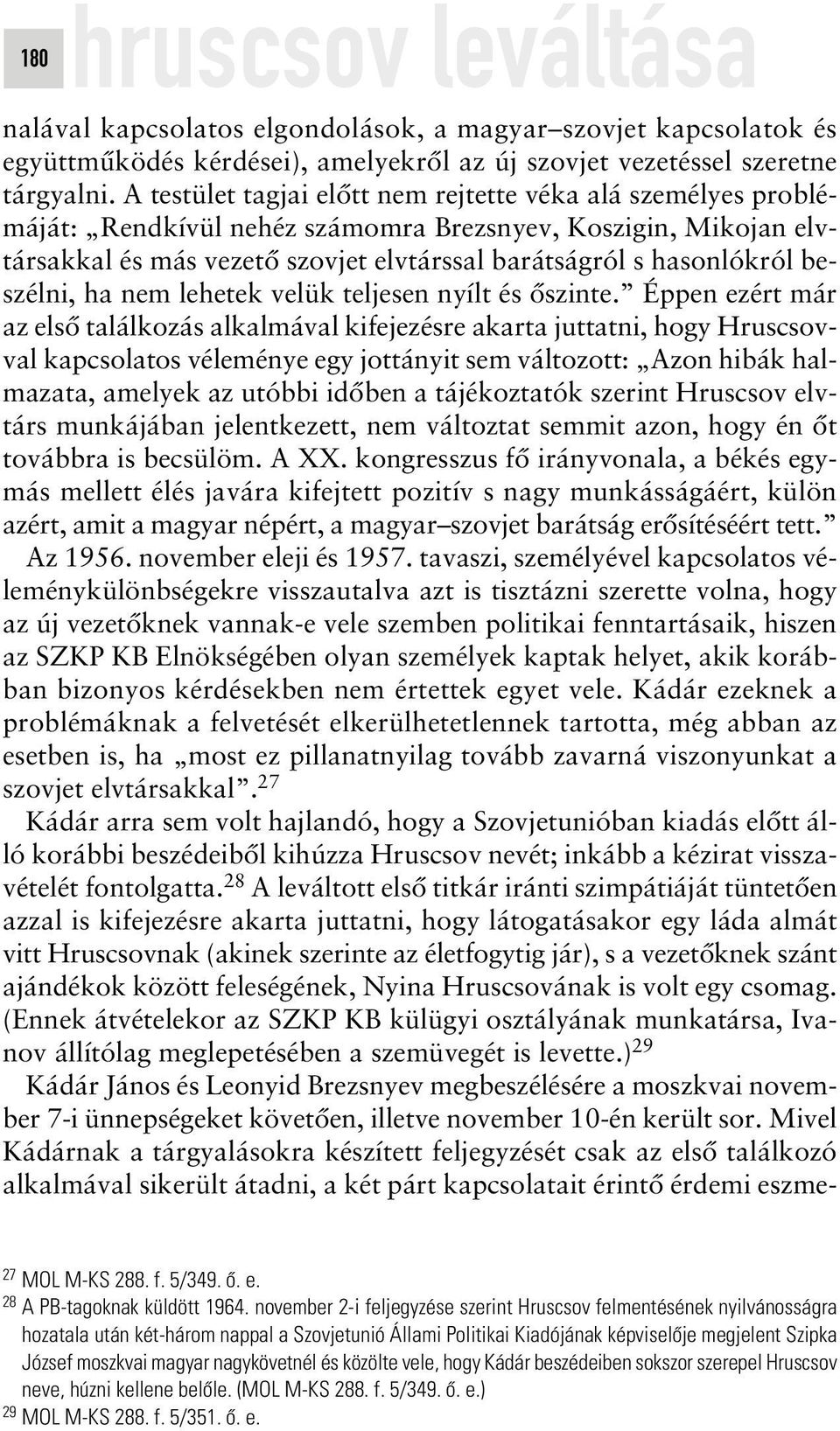 beszélni, ha nem lehetek velük teljesen nyílt és ôszinte.