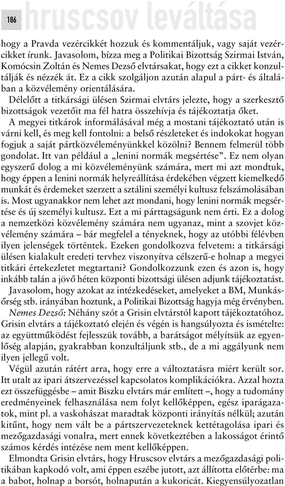 Ez a cikk szolgáljon azután alapul a párt- és általában a közvélemény orientálására.