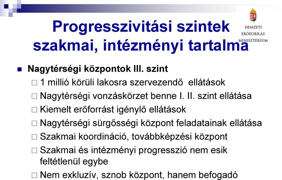 szint ellátása Kiemelt erőforrást igénylő ellátások Nagytérségi sürgősségi központ feladatainak ellátása