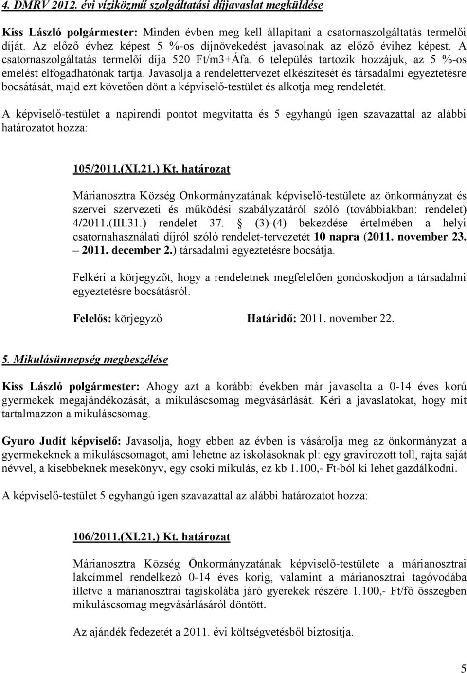 6 település tartozik hozzájuk, az 5 %-os emelést elfogadhatónak tartja.