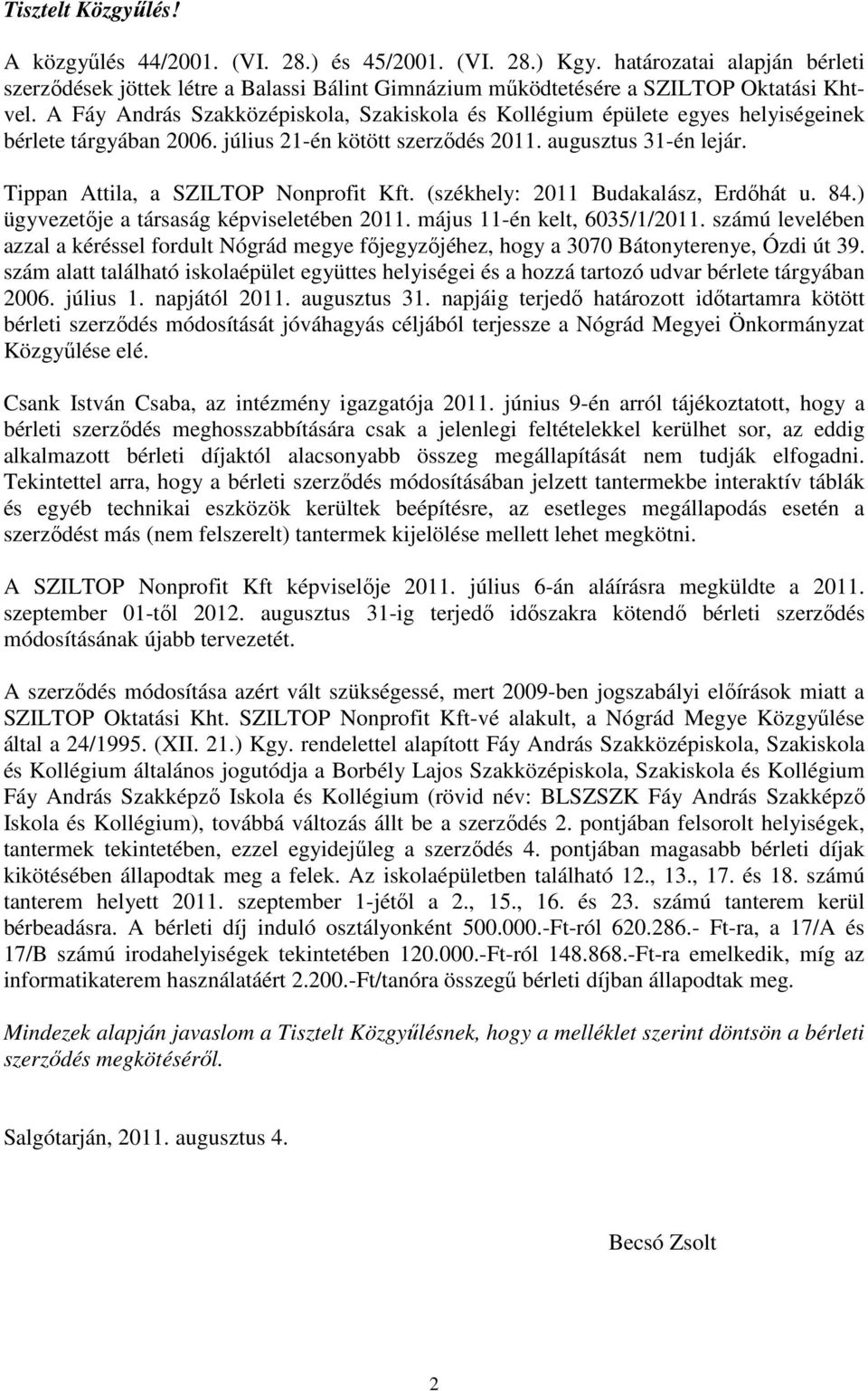 Tippan Attila, a SZILTOP Nonprofit Kft. (székhely: 2011 Budakalász, Erdőhát u. 84.) ügyvezetője a társaság képviseletében 2011. május 11-én kelt, 6035/1/2011.