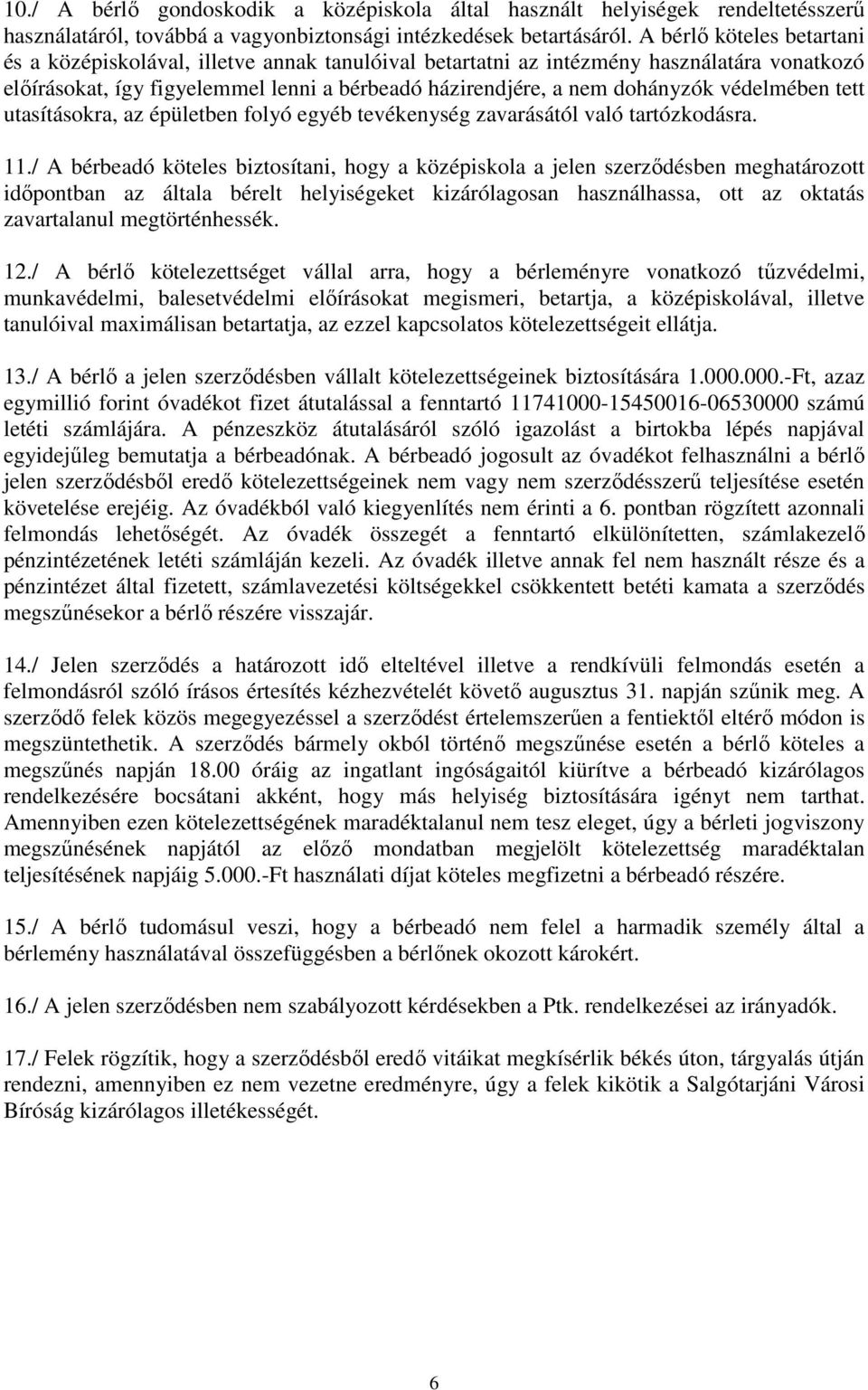 védelmében tett utasításokra, az épületben folyó egyéb tevékenység zavarásától való tartózkodásra. 11.