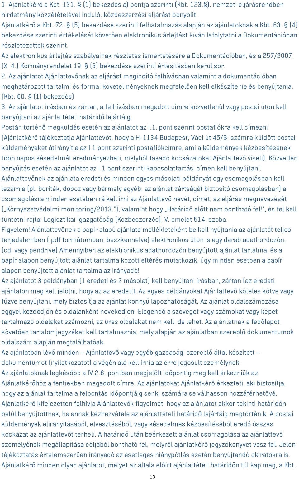 Az elektronikus árlejtés szabályainak részletes ismertetésére a Dokumentációban, és a 25