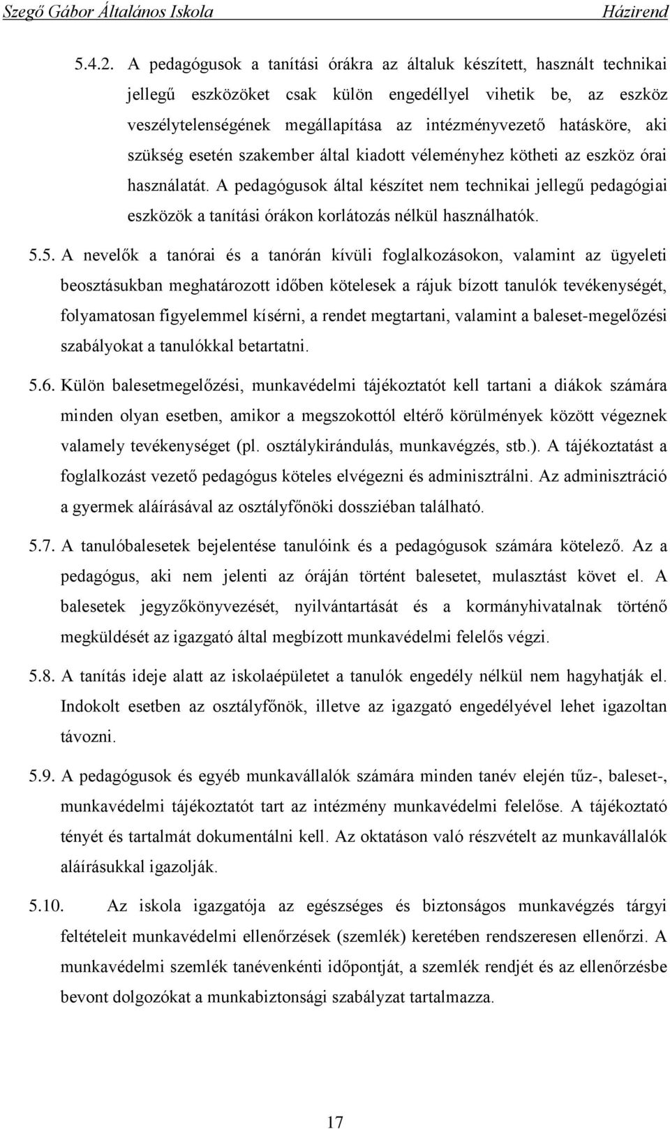 hatásköre, aki szükség esetén szakember által kiadott véleményhez kötheti az eszköz órai használatát.