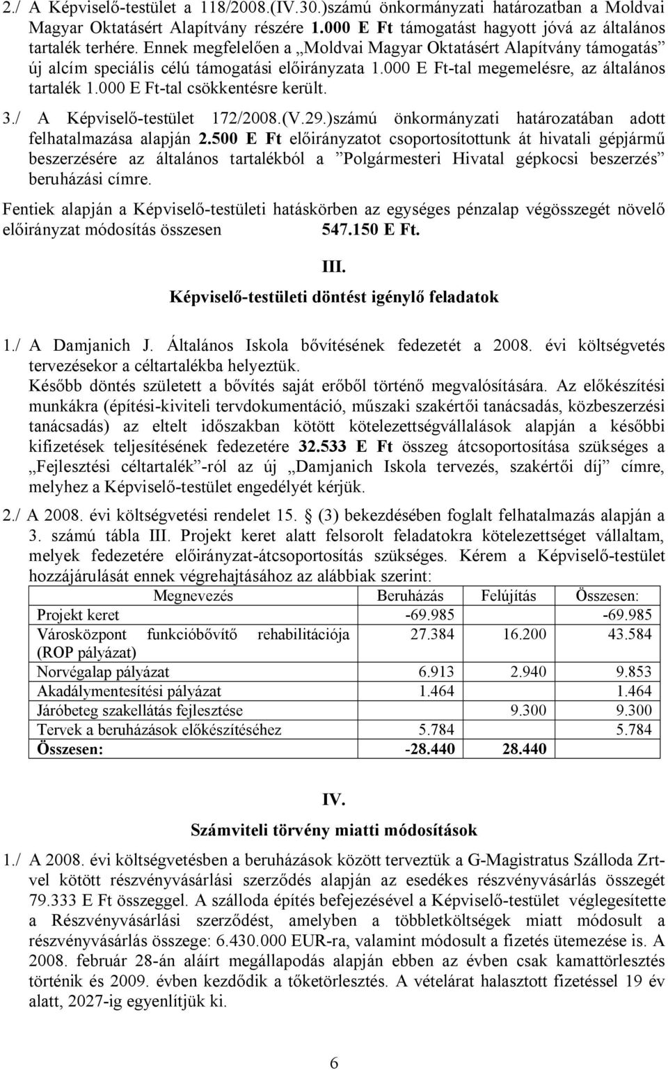 3./ A Képviselő-testület 172/2008.(V.29.)számú önkormányzati határozatában adott felhatalmazása alapján 2.