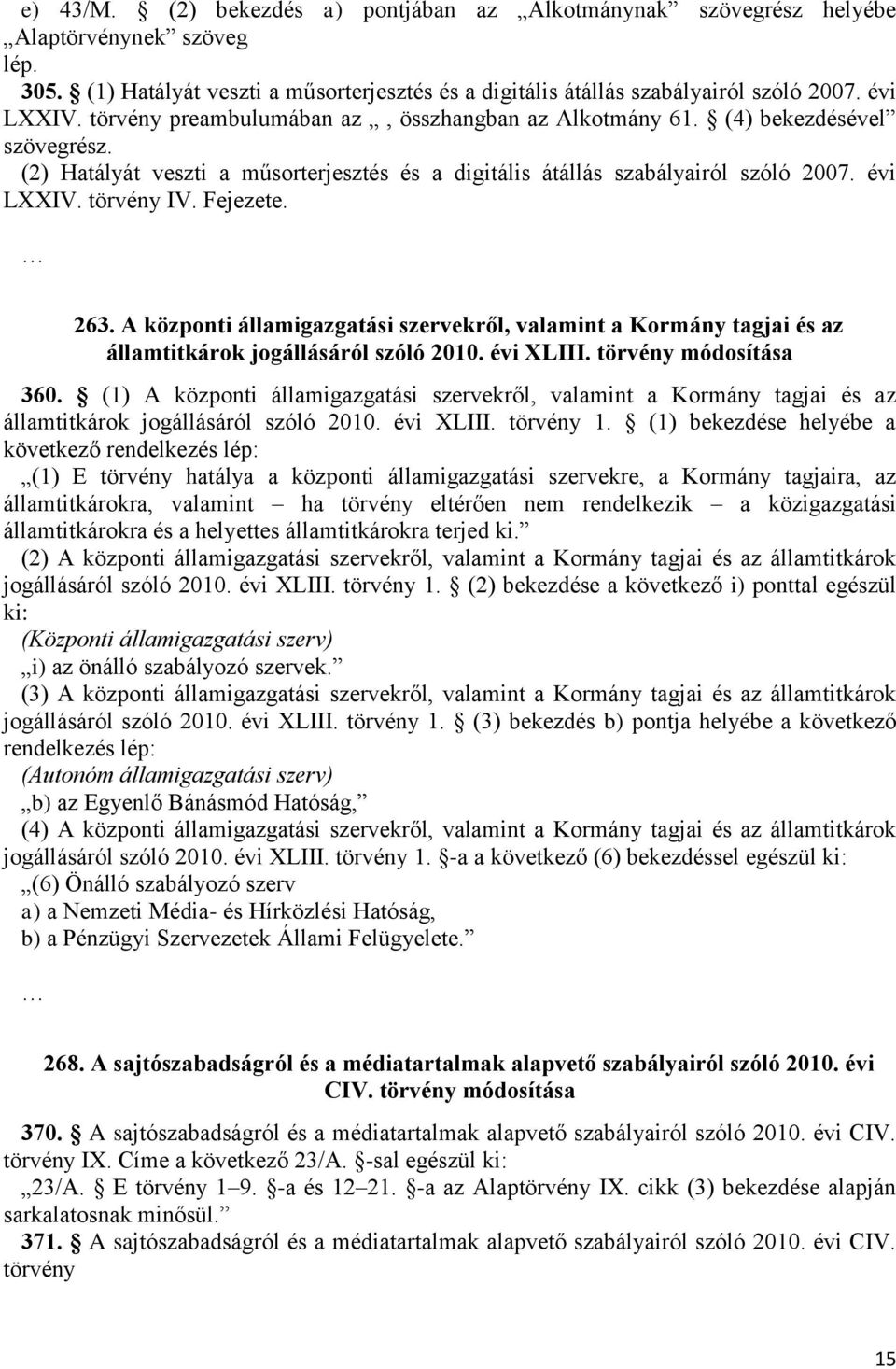 Fejezete. 263. A központi államigazgatási szervekről, valamint a Kormány tagjai és az államtitkárok jogállásáról szóló 2010. évi XLIII. törvény módosítása 360.