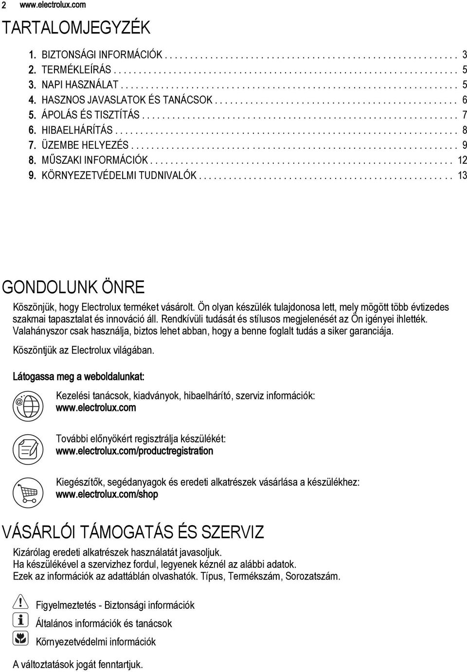 HIBAELHÁRÍTÁS.................................................................... 8 7. ÜZEMBE HELYEZÉS................................................................. 9 8. MŰSZAKI INFORMÁCIÓK............................................................ 12 9.