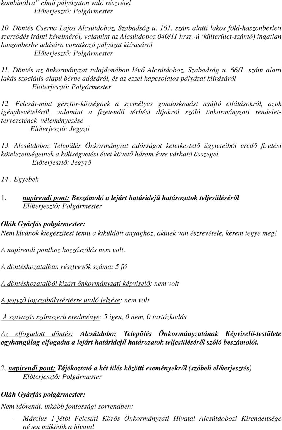 szám alatti lakás szociális alapú bérbe adásáról, és az ezzel kapcsolatos pályázat kiírásáról 12.