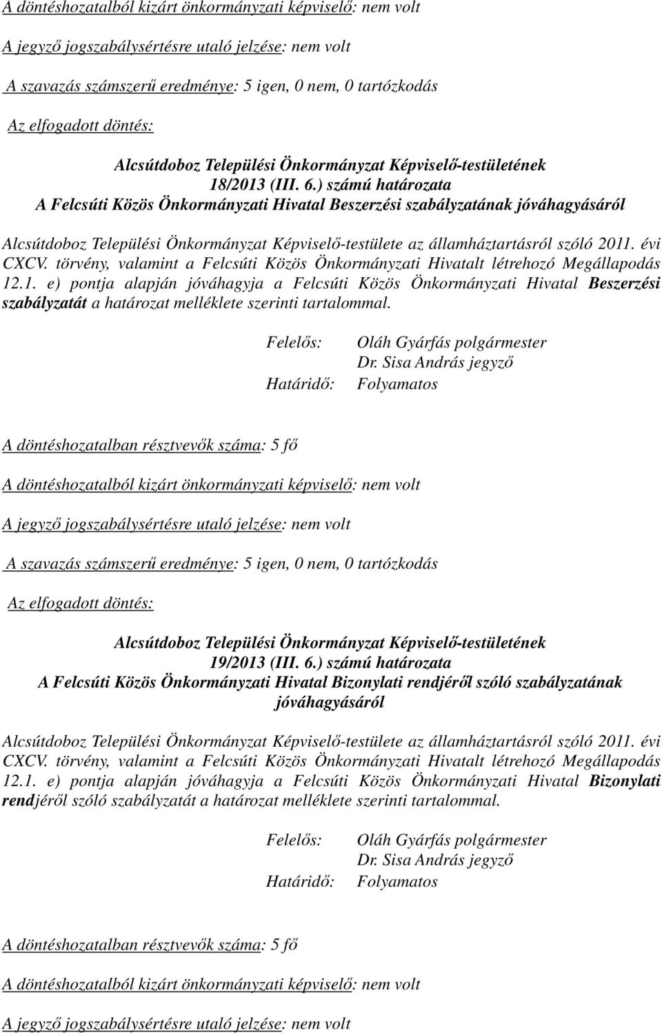 19/2013 (III. 6.) számú határozata A Felcsúti Közös Önkormányzati Hivatal Bizonylati rendjéről szóló szabályzatának jóváhagyásáról 12.1.