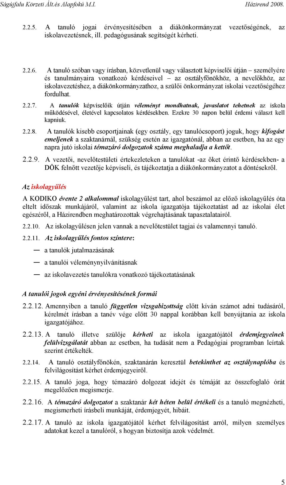 diákönkormányzathoz, a szülői önkormányzat iskolai vezetőségéhez fordulhat. 2.2.7.